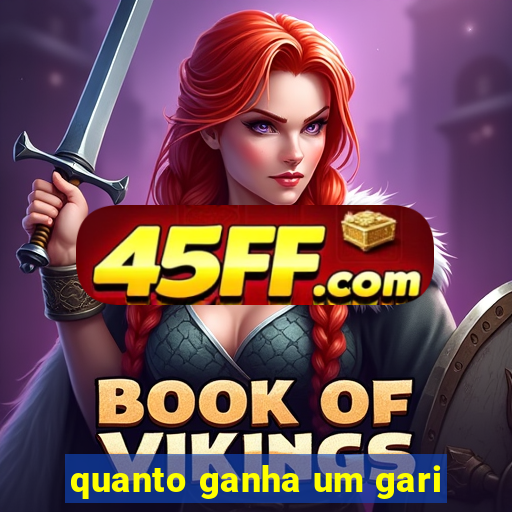 quanto ganha um gari